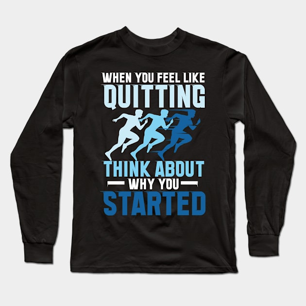 When You Feel Like Quitting Think About Why You Started Long Sleeve T-Shirt by AngelBeez29